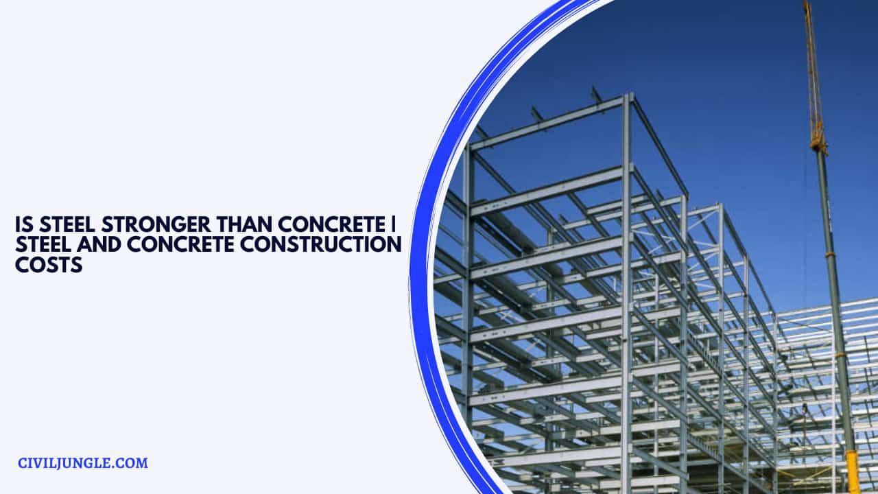 Is Steel Stronger Than Concrete Steel and Concrete Construction Costs