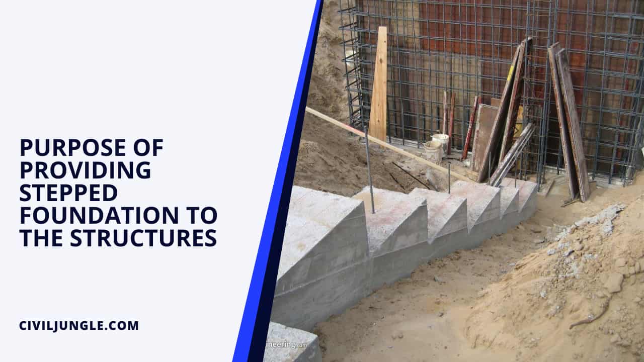 Purpose of Providing Stepped Foundation to the Structures