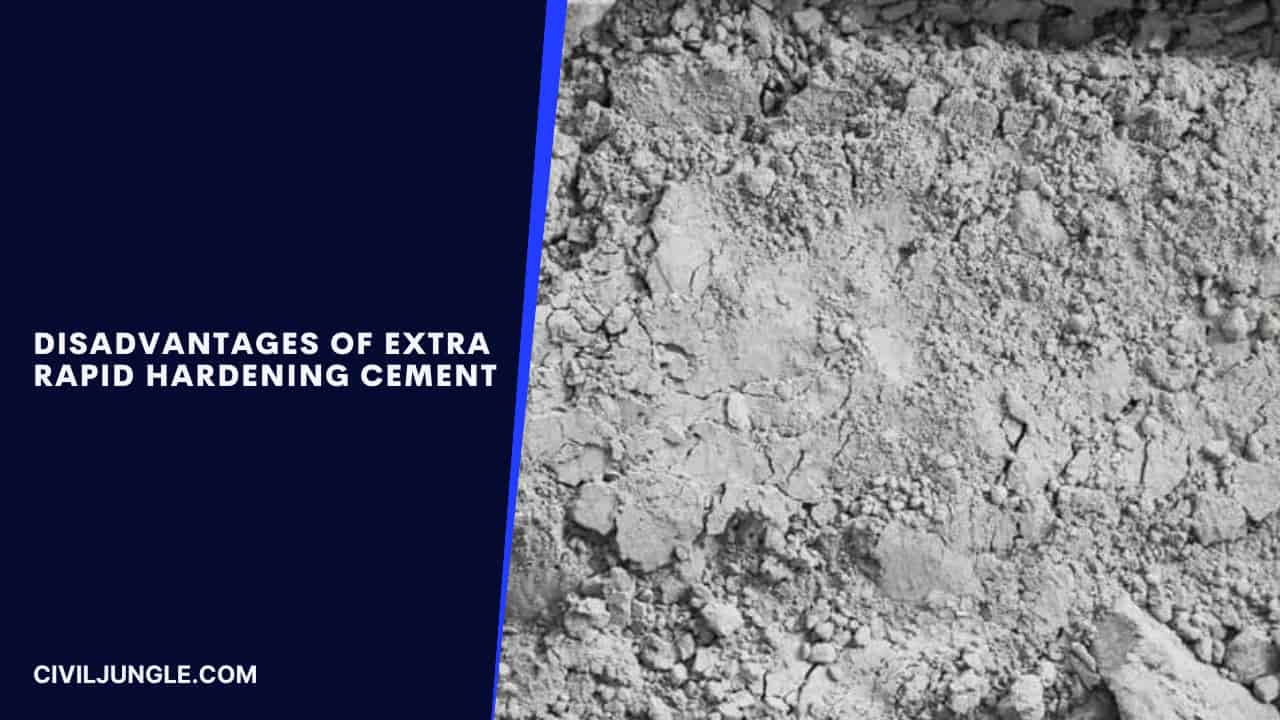 Disadvantages of Extra Rapid Hardening Cement
