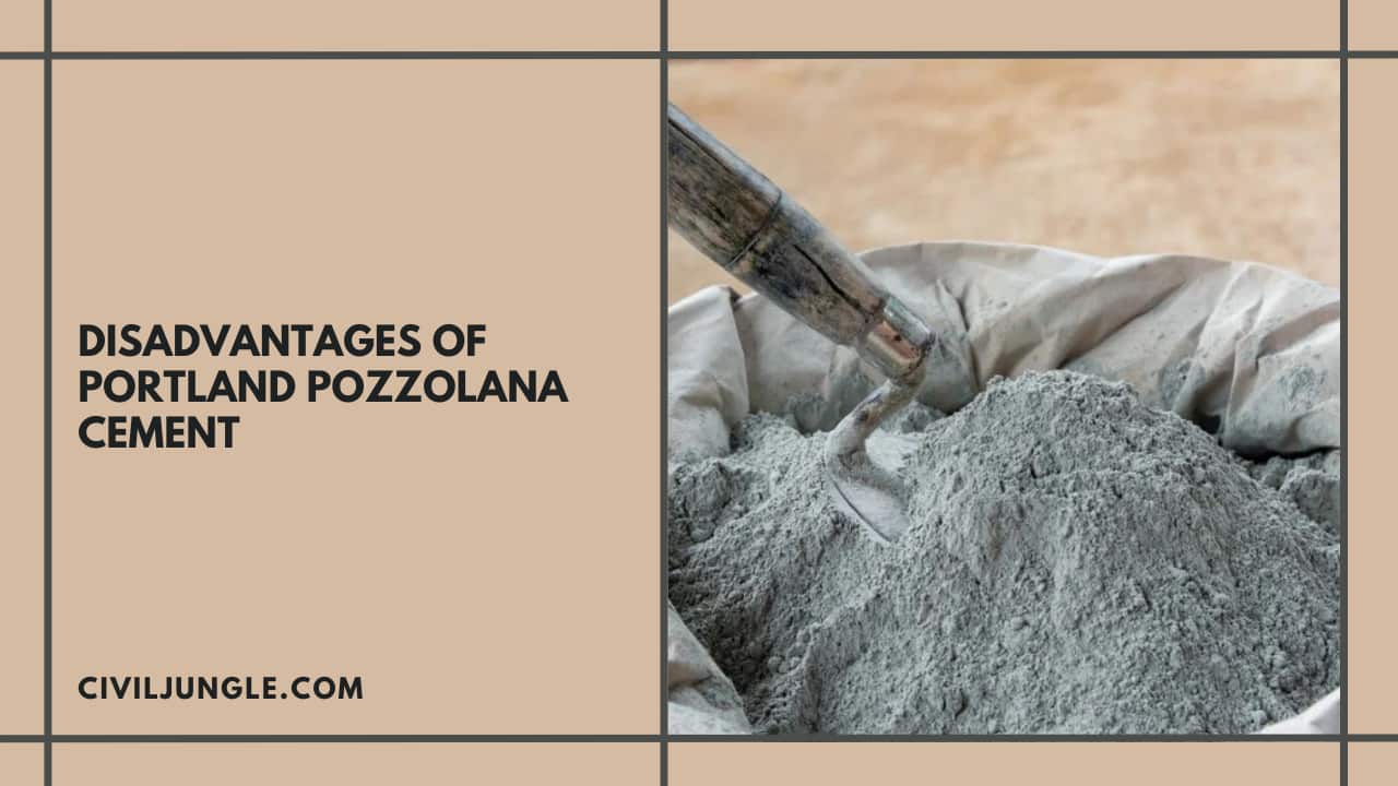 Disadvantages of Portland Pozzolana Cement