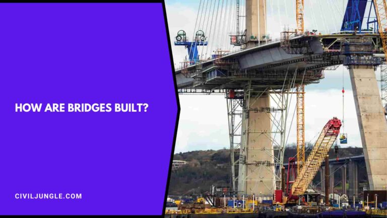 How Are Bridges Built | How Are Bridges Constructed | Factors Associated with Building Bridges