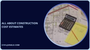 all about Construction Cost Estimates