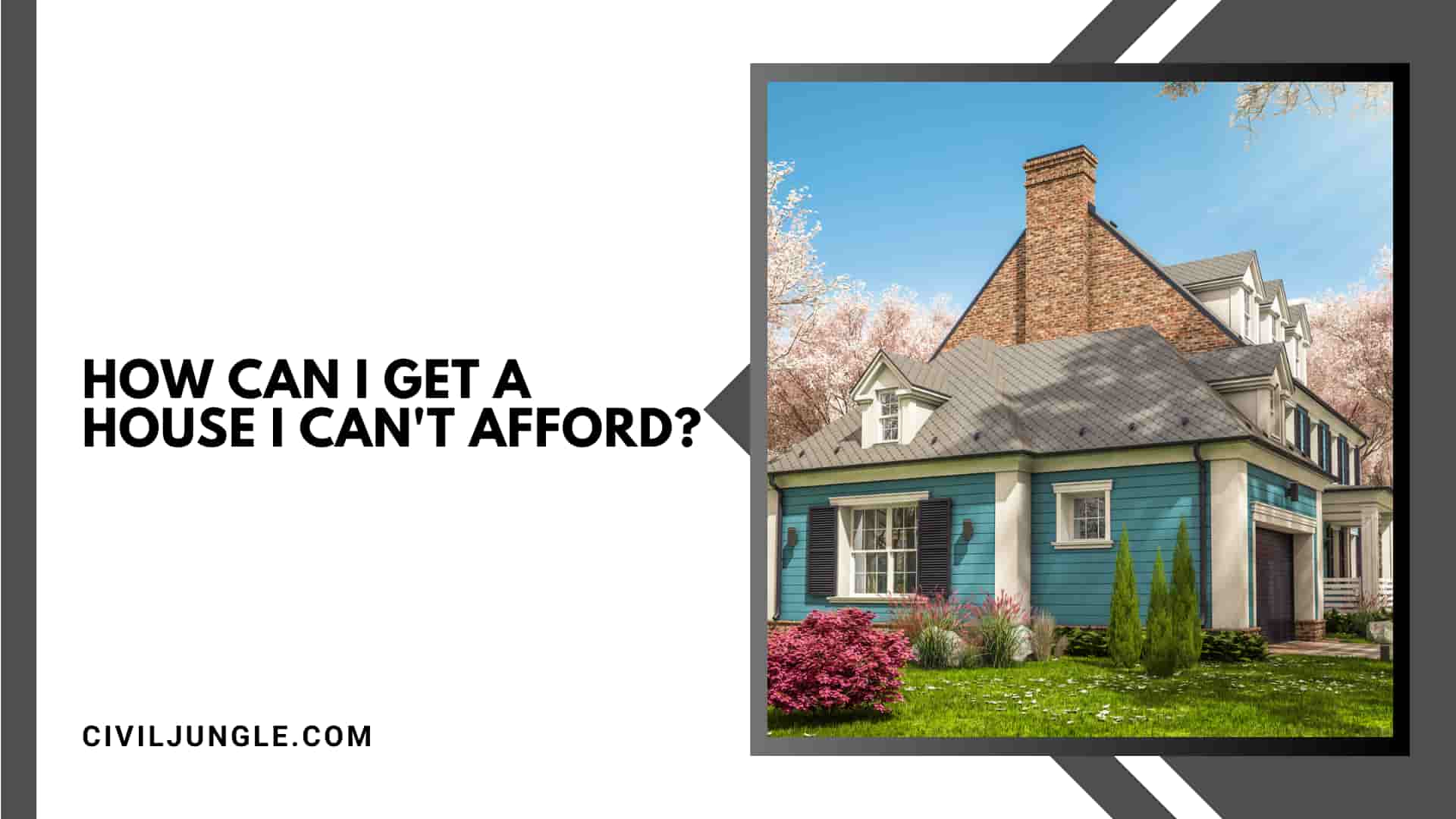 How Can I Get a House I Can't Afford?