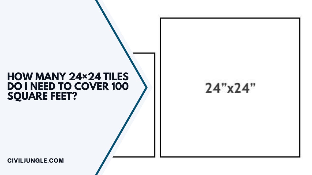 How Many 24×24 Tiles Do I Need to Cover 100 Square Feet?
