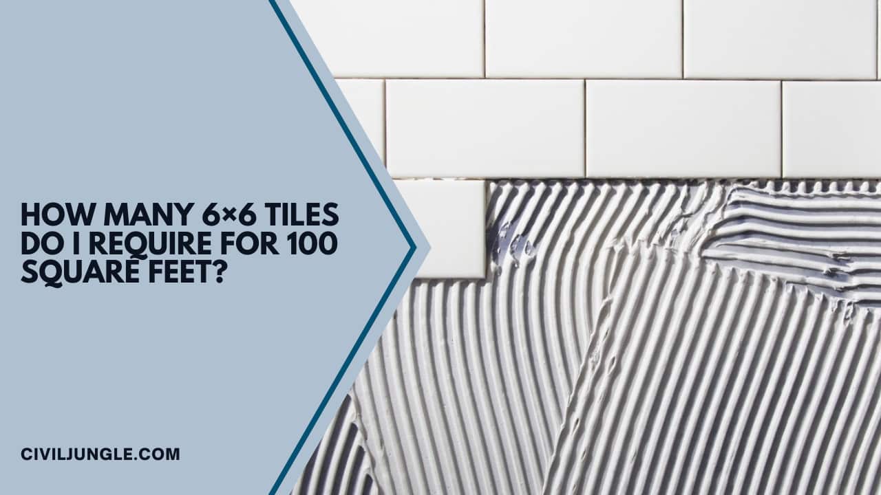 How Many 6×6 Tiles Do I Require for 100 Square Feet?