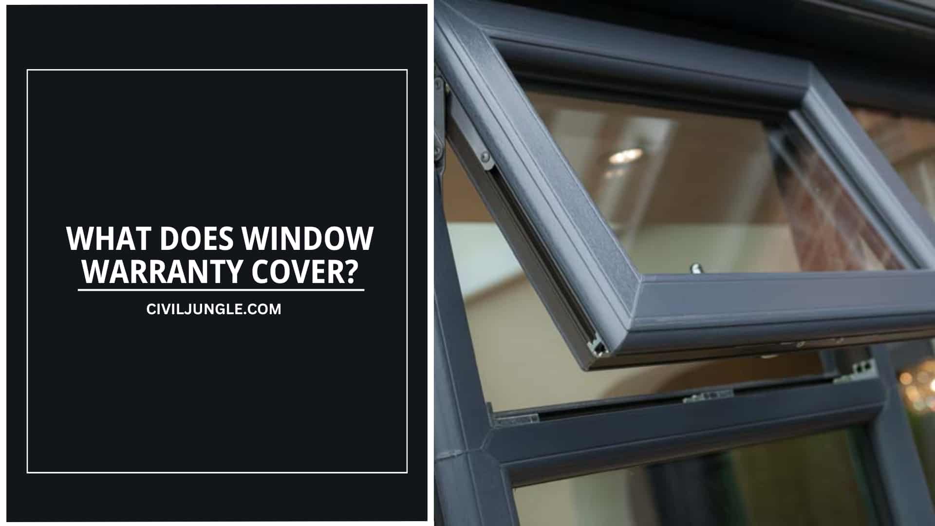WHAT DOES WINDOW WARRANTY COVER?