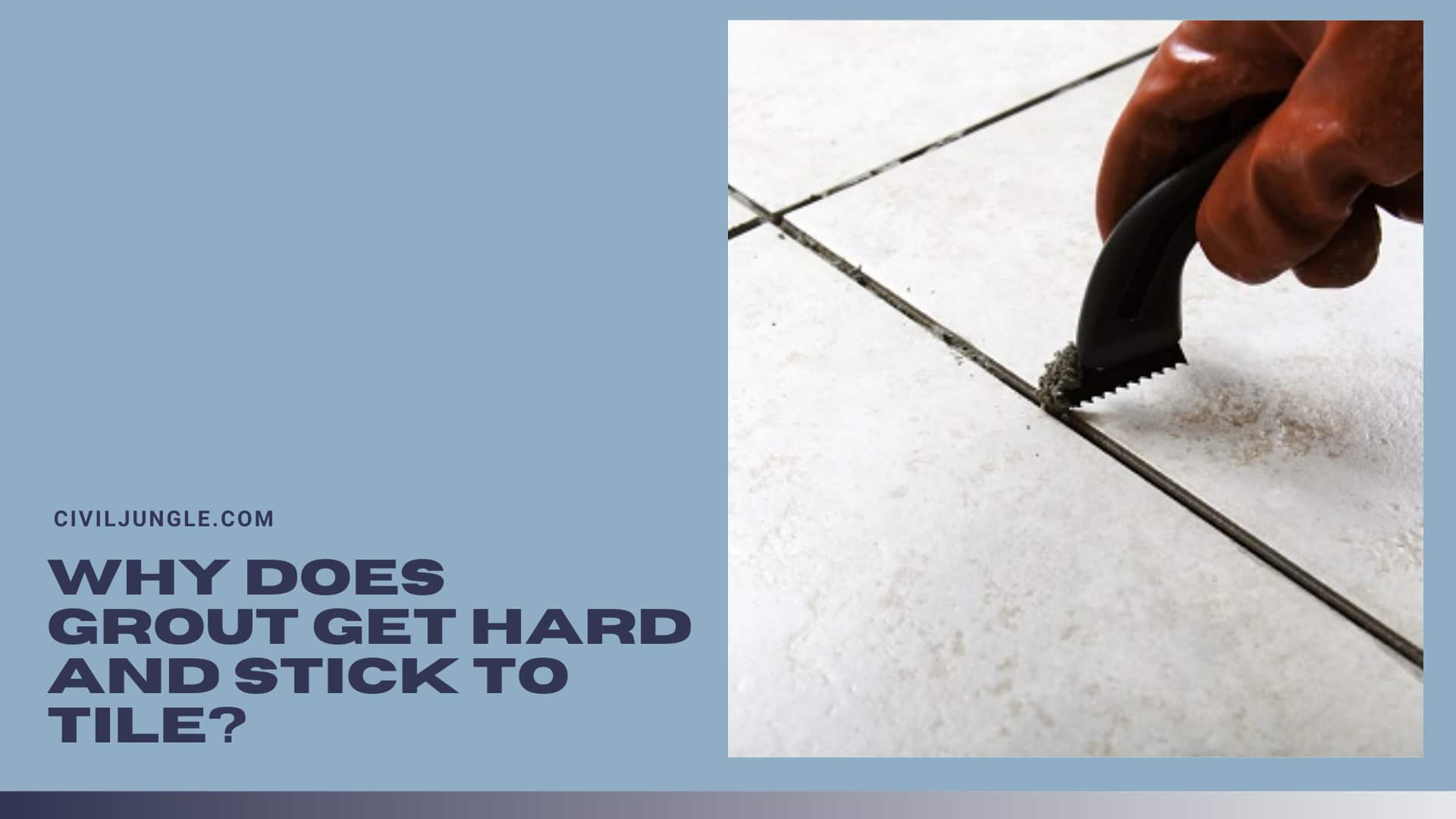 Why Does Grout Get Hard And Stick To Tile?