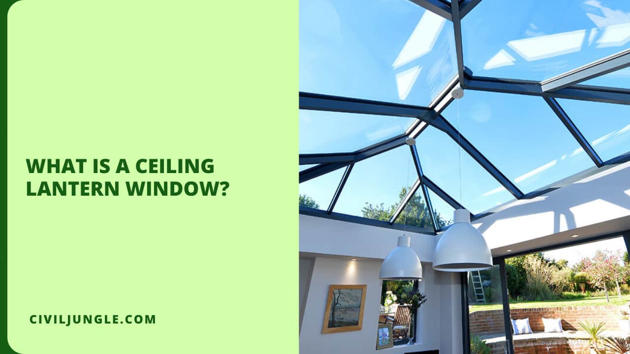 What Is a Ceiling Lantern Window?
